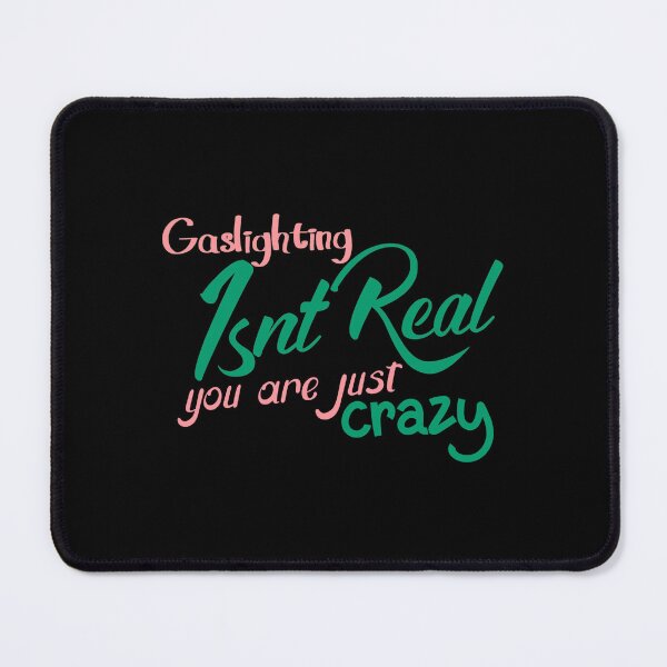 Item preview, gaslighting is not real you are just crazy designed and sold by everything4eva.