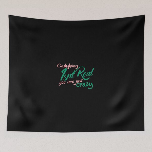 Item preview, gaslighting is not real you are just crazy designed and sold by everything4eva.