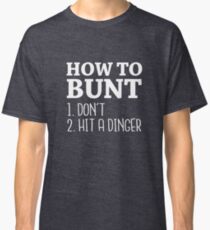 How to Bunt: Don't or Hit a Dinger - 2017 Baseball Stuff Classic T-Shirt