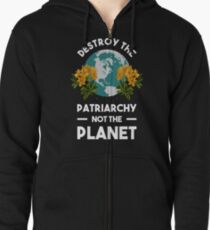 Destroy The Patriarchy Not The Planet Zipped Hoodie