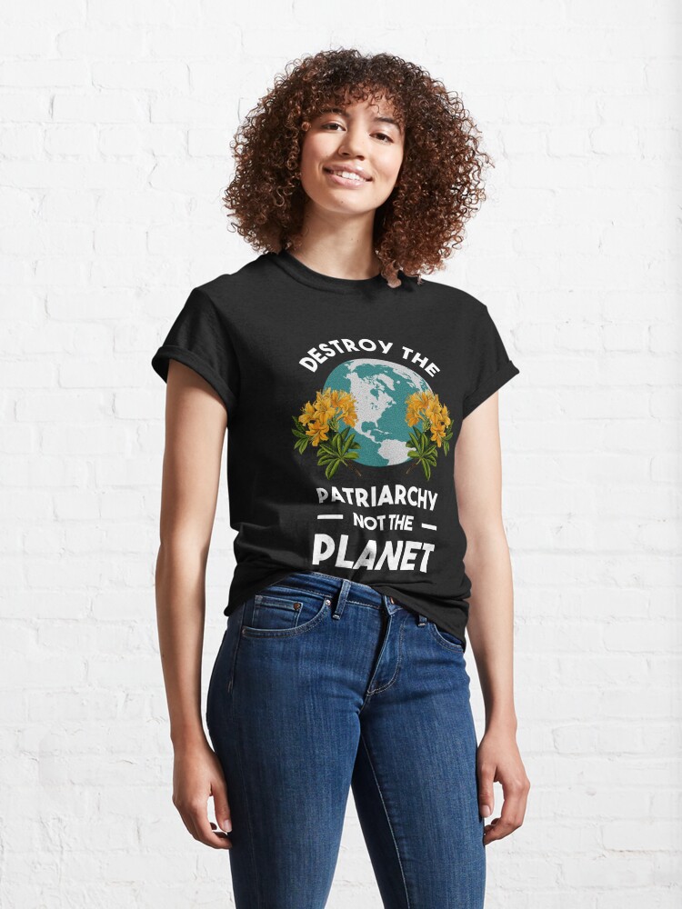 Alternate view of Destroy The Patriarchy Not The Planet Classic T-Shirt