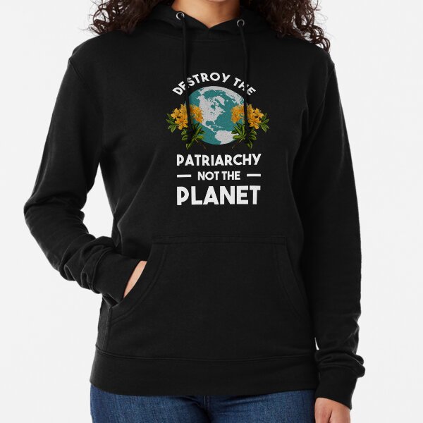 Destroy The Patriarchy Not The Planet Lightweight Hoodie