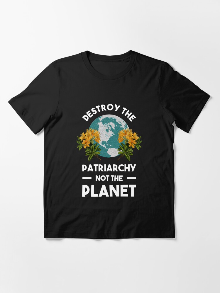 Alternate view of Destroy The Patriarchy Not The Planet Essential T-Shirt