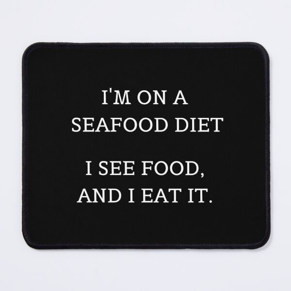Item preview, I'm on a seafood diet. I see food and I eat it. designed and sold by E-Eden.