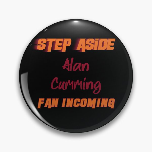 Item preview, Alan Cumming - Step Aside, incoming fan designed and sold by 2Girls1Shirt.