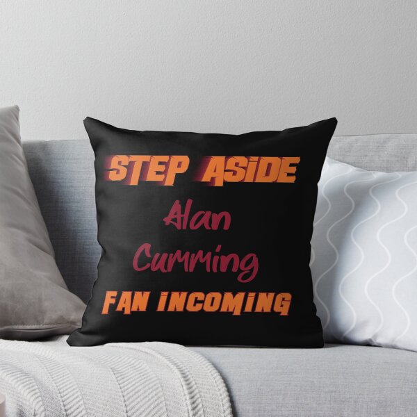 Item preview, Alan Cumming - Step Aside, incoming fan designed and sold by 2Girls1Shirt.