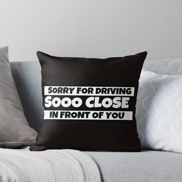 Item preview, Sorry for driving sooo close in front of you designed and sold by SmartTShirtTime.