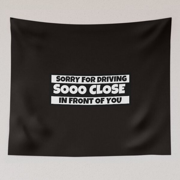 Item preview, Sorry for driving sooo close in front of you designed and sold by SmartTShirtTime.