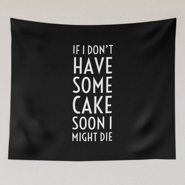 Item preview, If I Don't Have Some Cake Soon I Might Die designed and sold by metalsmithmomma.