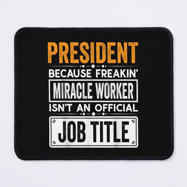 Item preview, president Because Freaking Miracle Worker Isn’t an Official Job Title, president Christmas Fathers Day shirt designed and sold by xlnv.
