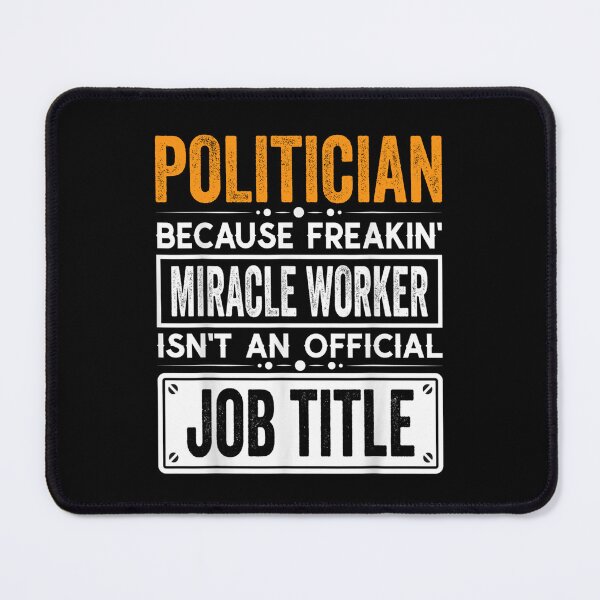 Item preview, politician Because Freaking Miracle Worker Isn’t an Official Job Title, politician Christmas Fathers Day shirt designed and sold by xlnv.