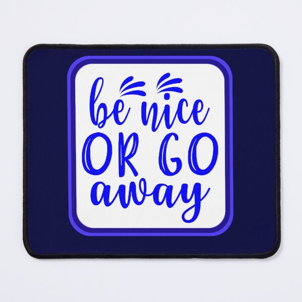 Item preview, Be Nice Or Go Away designed and sold by artistoutfitter.