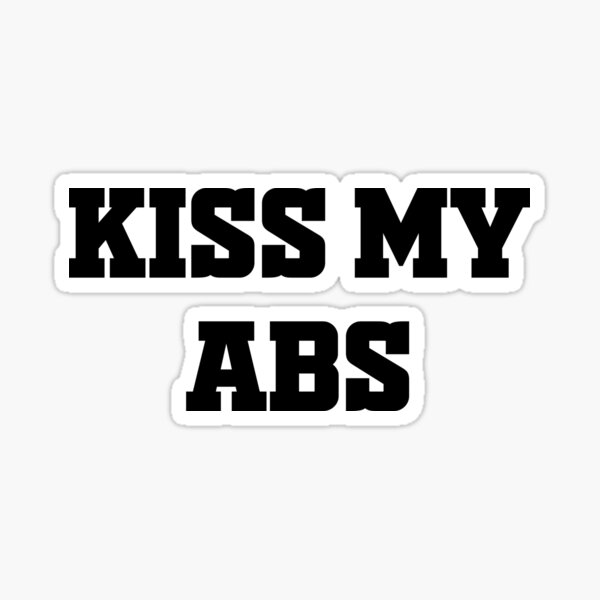 Kiss My Abs Funny Gym Fitness Meme Sticker For Sale By Fitness4lifeee Redbubble