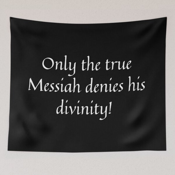 Item preview, Only the true Messiah denies his divinity! designed and sold by Monkyra.