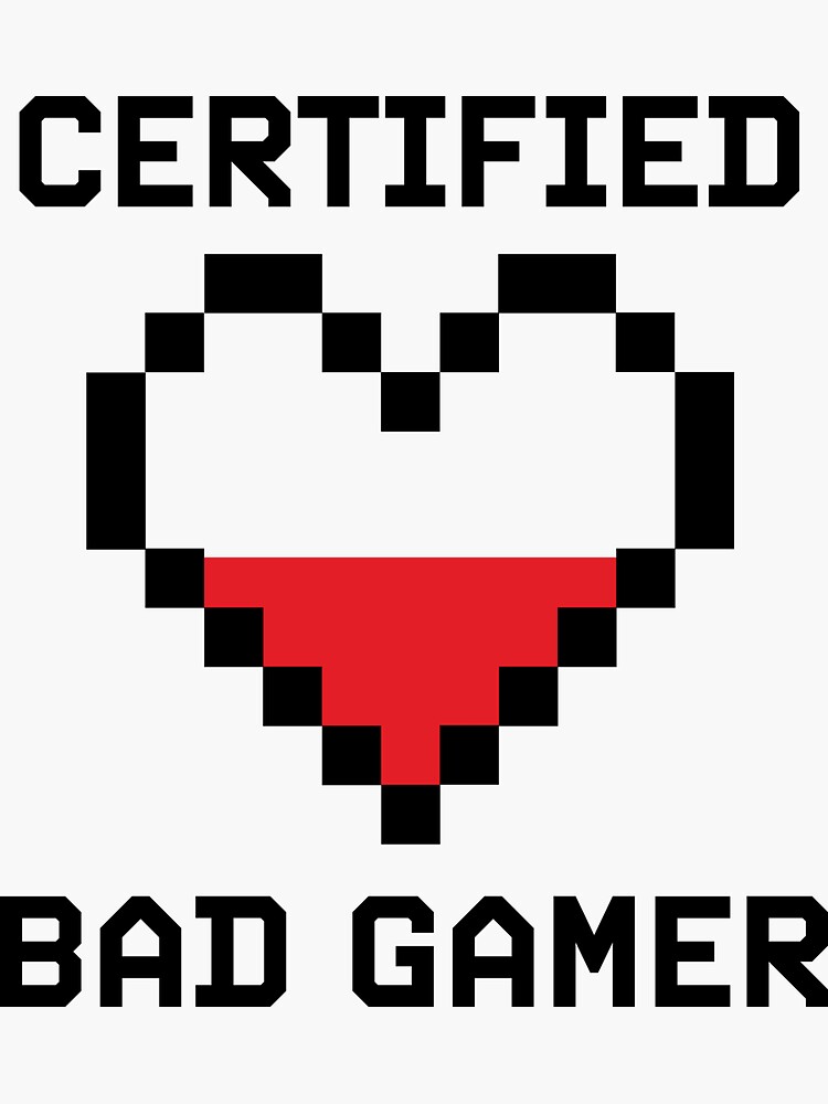 certified-bad-gamer-sticker-for-sale-by-robthechick-redbubble