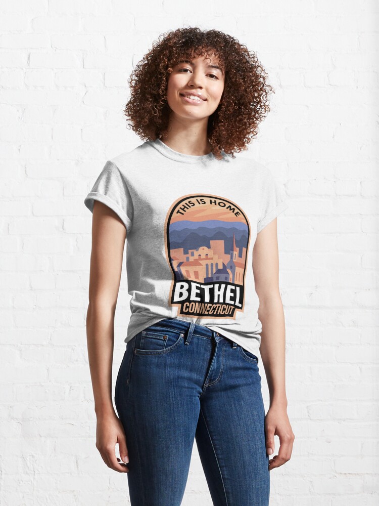 Discover Downtown Bethel Connecticut This is Home Classic T-Shirts