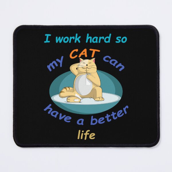 Item preview, I Work Hard So My Cat Can Have A Better Life - For Cat Lover designed and sold by Demna-S.