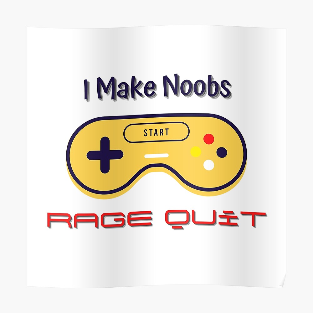 i make noobs rage quit Poster by FersArts