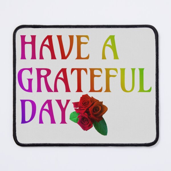 Item preview, Have a Grateful Day designed and sold by Trigger413.