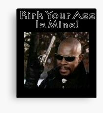 Kirk Your Ass Is Mine! Canvas Print