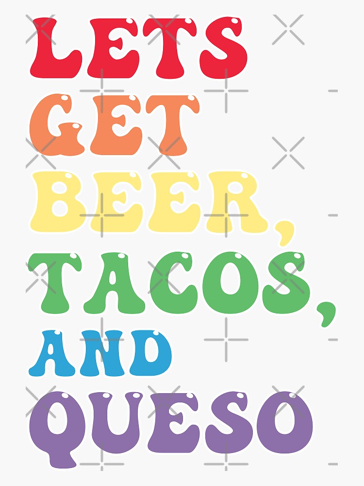 "Lets Get Beer Tacos & Queso Connected" Sticker for Sale by