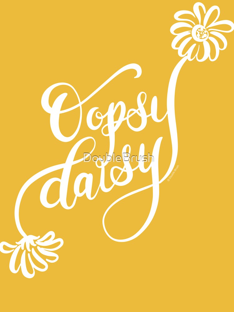 "Oopsy Daisy White Text Hand Lettered Design" Tshirt for Sale by