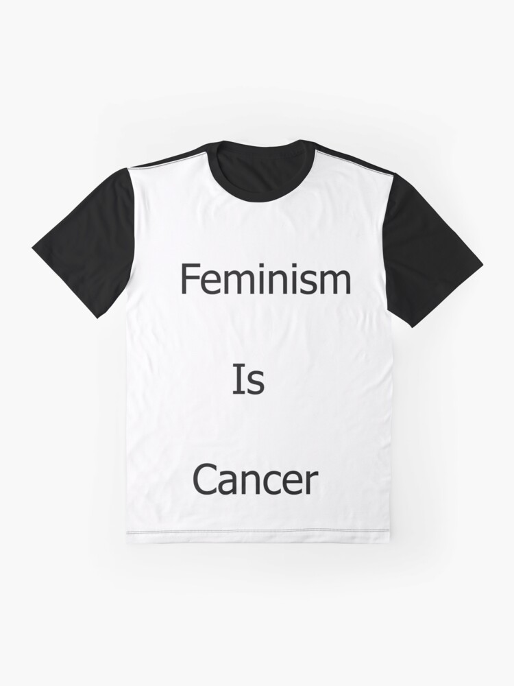 feminism is cancer t shirt