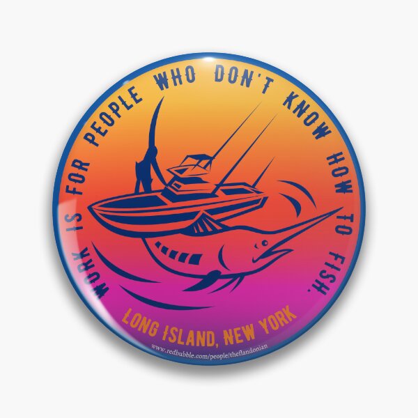 Item preview, Work Is For People Who Don't Know How To Fish, Long Island New York Fishing designed and sold by theflandonian.