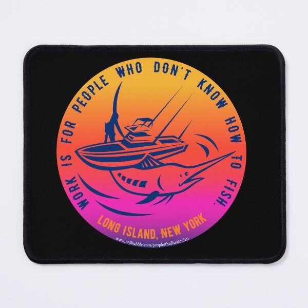 Item preview, Work Is For People Who Don't Know How To Fish, Long Island New York Fishing designed and sold by theflandonian.