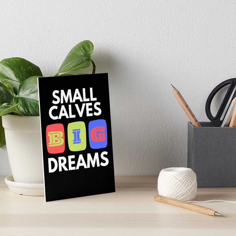 small calves big dreams shirt