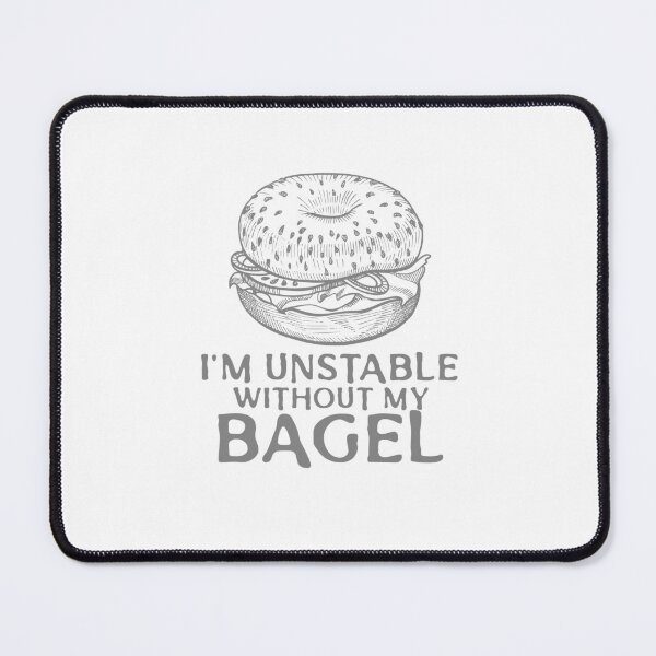 Item preview, I'm Unstable Without My Bagel designed and sold by thesalleyhouse.