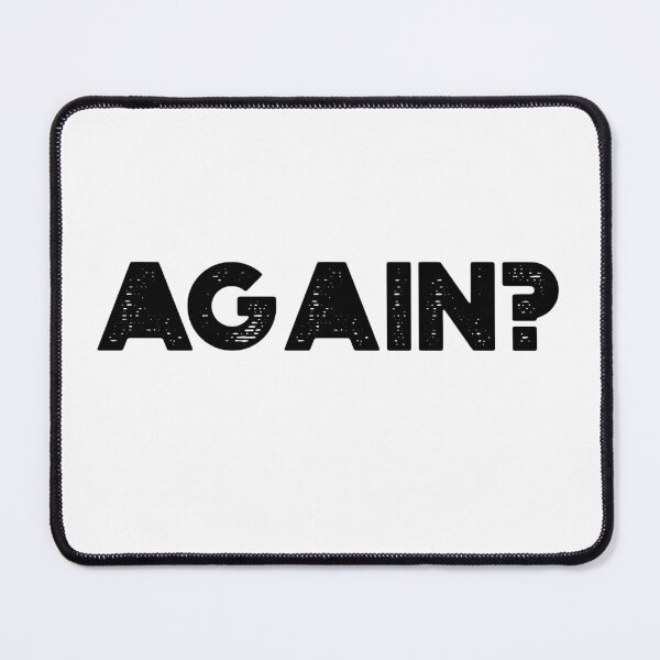 Item preview, AGAIN? designed and sold by Ethos Bubbles.