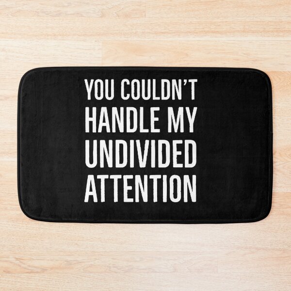 Item preview, You Couldn’t Handle My Undivided Attention designed and sold by metalsmithmomma.