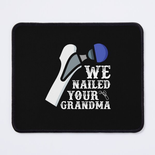 Item preview, We Nailed Your Grandma, Funny Ortho Hip Surgery designed and sold by Mohamedprf.