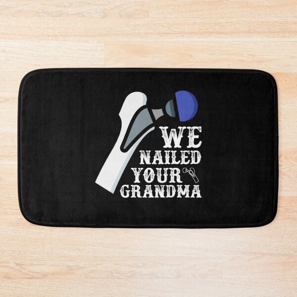 Item preview, We Nailed Your Grandma, Funny Ortho Hip Surgery designed and sold by Mohamedprf.