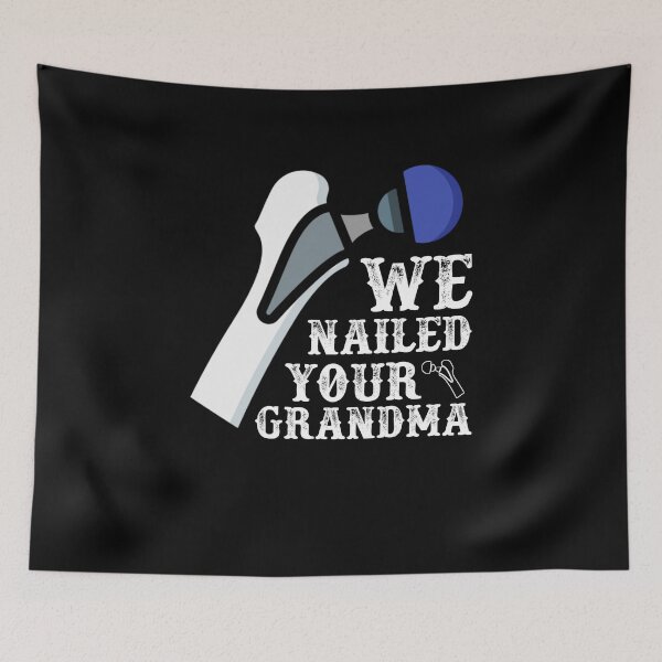 Item preview, We Nailed Your Grandma, Funny Ortho Hip Surgery designed and sold by Mohamedprf.