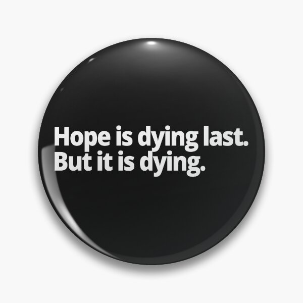 Item preview, Hope is dying last. But it is dying. designed and sold by WittyChest.
