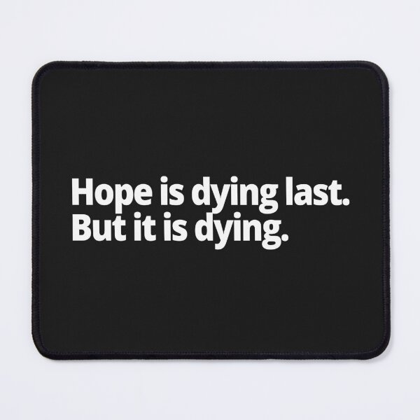 Item preview, Hope is dying last. But it is dying. designed and sold by WittyChest.