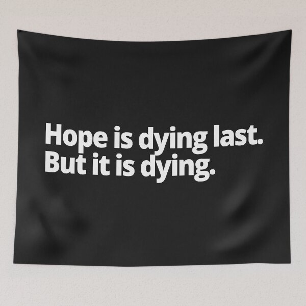 Item preview, Hope is dying last. But it is dying. designed and sold by WittyChest.