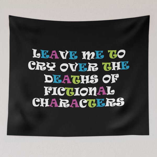 Item preview, Leave me to cry over the deaths of fictional characters  designed and sold by mixtape80.