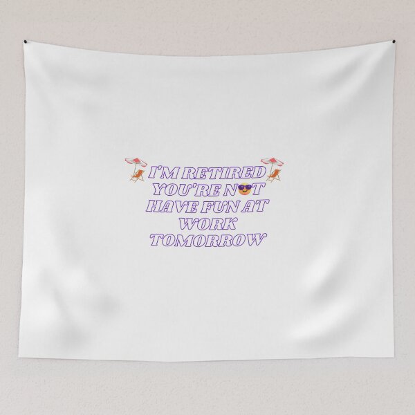 Item preview, I'm Retired You're Not Have Fun At Work Tomorrow designed and sold by Zakaria-4.