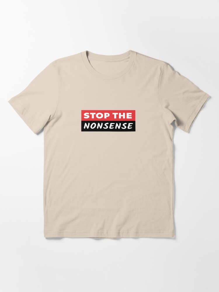 STOP THE NONSENSE Essential T-Shirt for Sale by ThisIsVogue