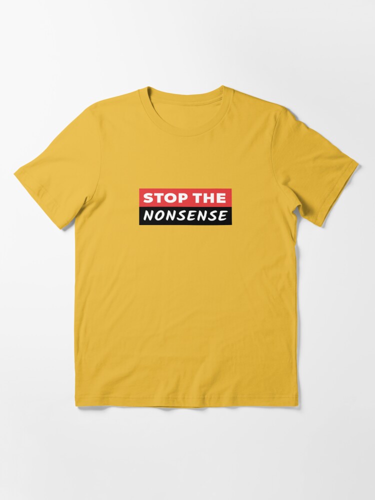 STOP THE NONSENSE Essential T-Shirt for Sale by ThisIsVogue