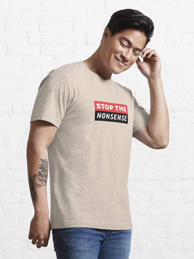 STOP THE NONSENSE Essential T-Shirt for Sale by ThisIsVogue