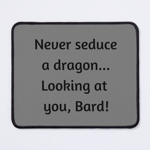 Item preview, Never seduce a dragon...Looking at you, Bard! (Black Font) designed and sold by ArtAndTell.