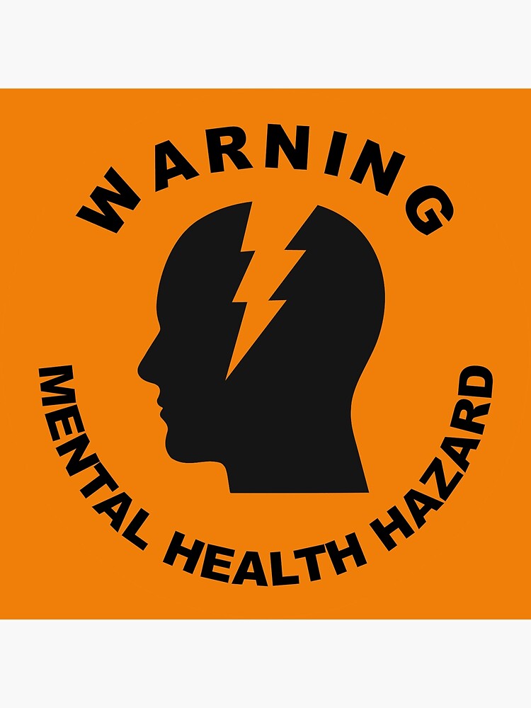 "WARNING: Mental Health Hazard" Poster For Sale By Cepha- | Redbubble