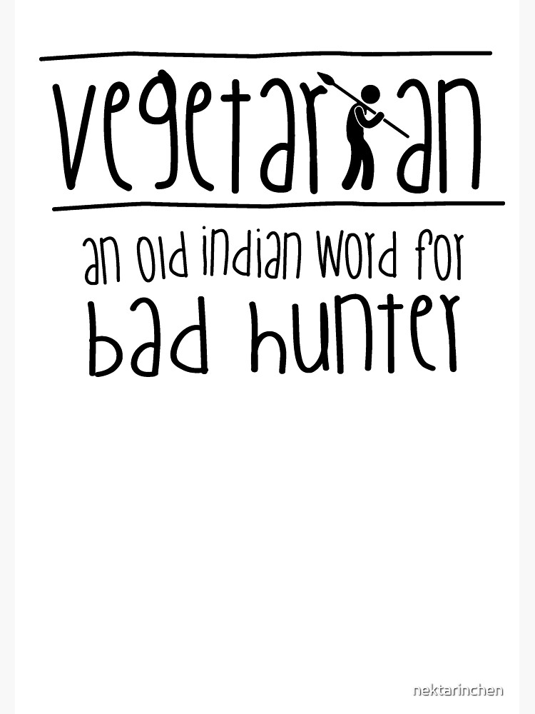 vegetarian-an-old-indian-word-for-bad-hunter-poster-by-nektarinchen