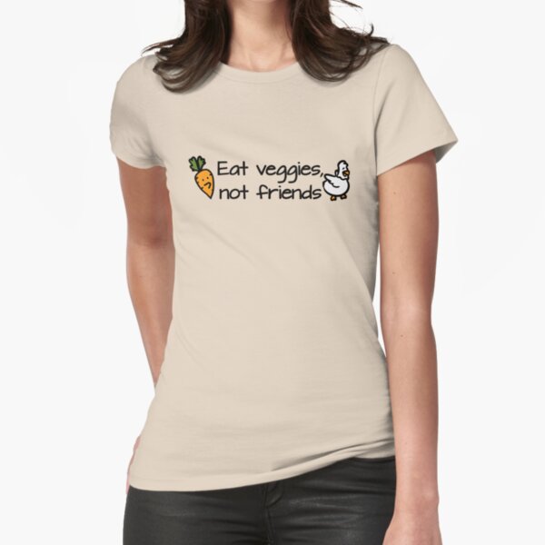 Eat veggies not friends Fitted T-Shirt