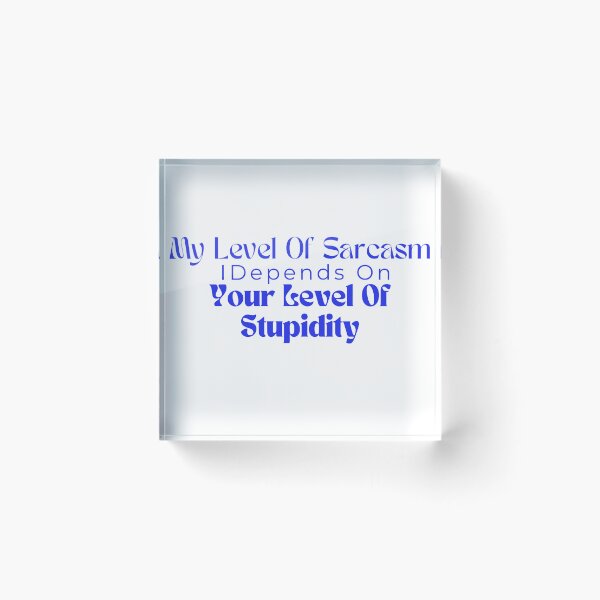 Item preview, My Level Of Sarcasm Depends On Your Level Of Stupidity/ Sarcastic /Funny Quotes /Country Music designed and sold by Alexa5454.