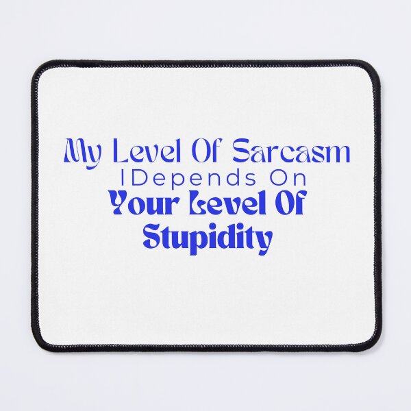 Item preview, My Level Of Sarcasm Depends On Your Level Of Stupidity/ Sarcastic /Funny Quotes /Country Music designed and sold by Alexa5454.